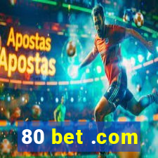 80 bet .com